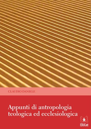Appunti di antropologia teologica ed ecclesiologica - Daniele Claudio - Libro EDUCatt Università Cattolica 2019 | Libraccio.it