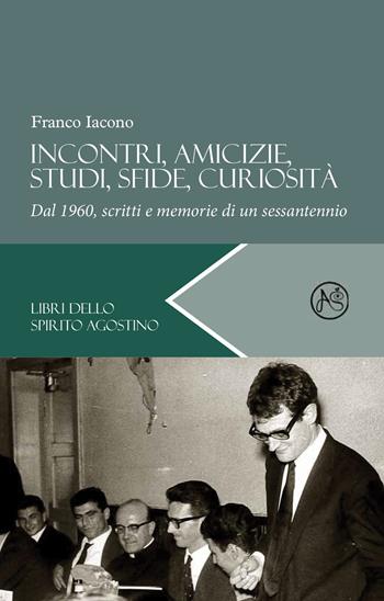 Incontri, amicizie, studi, sfide, curiosità. Dal 1960, scritti e memorie di un sessantennio - Franco Iacono - Libro EDUCatt Università Cattolica 2019 | Libraccio.it