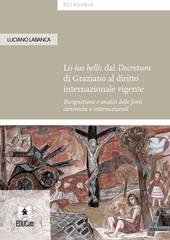 Lo ius belli: dal Decretum di Graziano al diritto internazionale vigente. Ricognizione e analisi delle fonti canoniche e internazionali