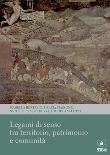 Legami di senso tra territorio, patrimonio e comunità - Isabella Bertario, Grazia Massone, Nicoletta Matteuzzi - Libro EDUCatt Università Cattolica 2019 | Libraccio.it