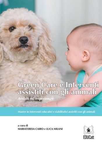 Green care e interventi assistiti con gli animali. Ambiti ed esperienze  - Libro EDUCatt Università Cattolica 2020 | Libraccio.it