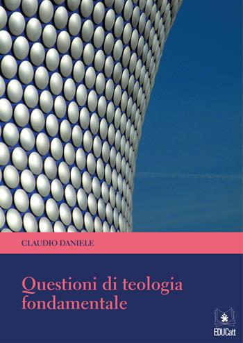 Questioni di teologia fondamentale - Daniele Claudio - Libro EDUCatt Università Cattolica 2020 | Libraccio.it