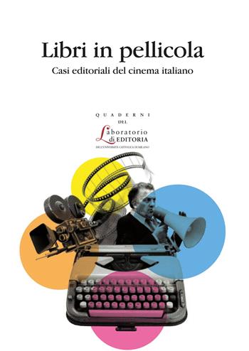 Libri in pellicola. Casi editoriali del cinema italiano  - Libro EDUCatt Università Cattolica 2020, Quaderni del laboratorio di editoria | Libraccio.it