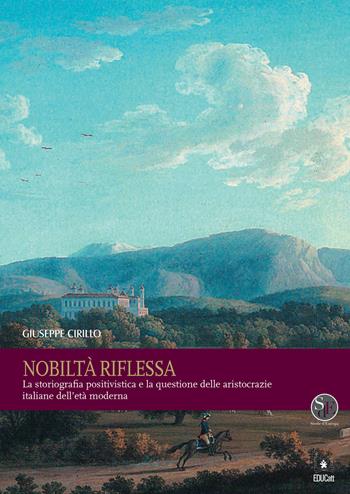 Nobiltà riflessa. La storiografia positivistica e la questione delle aristocrazie italiane dell'età moderna - Giuseppe Cirillo - Libro EDUCatt Università Cattolica 2020, Storie d'Europa | Libraccio.it