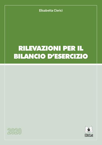 Rilevazioni per il bilancio d'esercizio - Elisabetta Clerici - Libro EDUCatt Università Cattolica 2020 | Libraccio.it