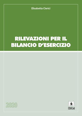 Rilevazioni per il bilancio d'esercizio - Elisabetta Clerici - Libro EDUCatt Università Cattolica 2020 | Libraccio.it