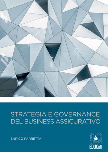 Strategia e governance del business assicurativo - Enrico Parretta - Libro EDUCatt Università Cattolica 2020 | Libraccio.it