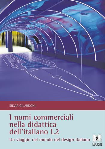 I nomi commerciali nella didattica dell'italiano L2. Un viaggio nel mondo del design italiano - Silvia Gilardoni - Libro EDUCatt Università Cattolica 2020 | Libraccio.it