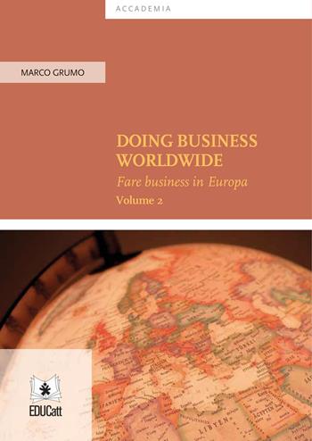 Doing business worldwide. Vol. 2: Doing business in Europe. - Marco Grumo - Libro EDUCatt Università Cattolica 2020, Accademia | Libraccio.it