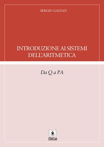 Introduzione ai sistemi dell'aritmetica. Da Q a PA - Sergio Galvan - Libro EDUCatt Università Cattolica 2021 | Libraccio.it