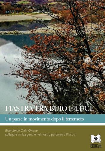 Fiastra tra buio e luce. Un paese in movimento dopo il terremoto  - Libro EDUCatt Università Cattolica 2021 | Libraccio.it