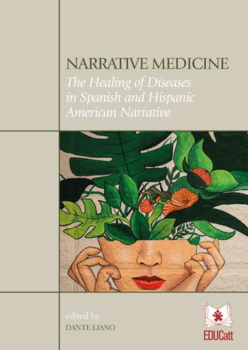 Narrative medicine. The healing of diseases in Spanish and Hispanic American narrative - Dante Liano - Libro EDUCatt Università Cattolica 2021 | Libraccio.it