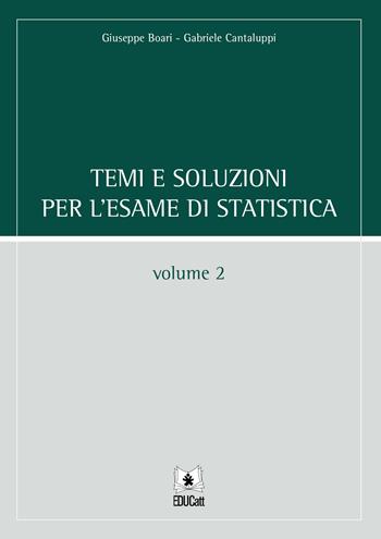 Temi e soluzioni per l'esame di statistica. Vol. 2 - Giuseppe Boari, Gabriele Cantaluppi - Libro EDUCatt Università Cattolica 2021 | Libraccio.it
