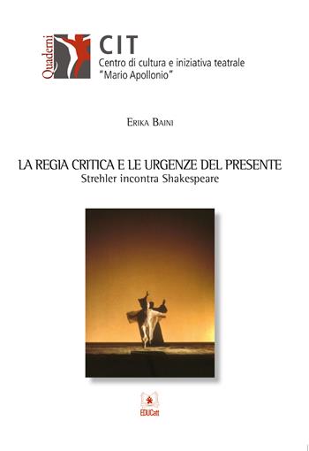 La regia critica e le urgenze del presente. Strehler incontra Shakespeare - Erika Baini - Libro EDUCatt Università Cattolica 2021 | Libraccio.it