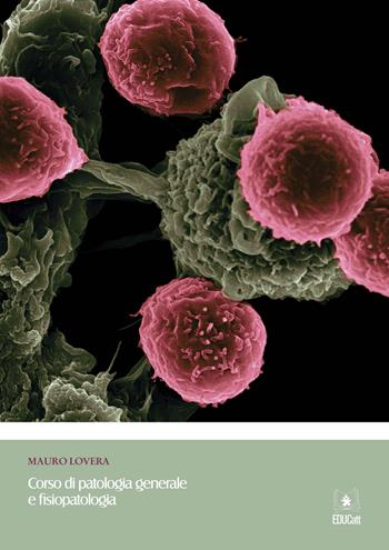Corso di patologia generale e fisiopatologia - Mauro Lovera - Libro EDUCatt Università Cattolica 2022 | Libraccio.it