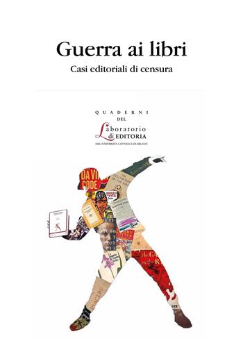 Guerra ai libri. Casi editoriali di censura  - Libro EDUCatt Università Cattolica 2022, Quaderni del laboratorio di editoria | Libraccio.it