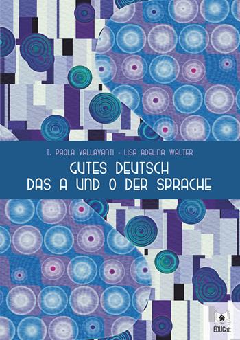 Gutes Deutsch das A und O der Sprache - Paola T. Vallavanti, Lisa Adelina Walter - Libro EDUCatt Università Cattolica 2022 | Libraccio.it