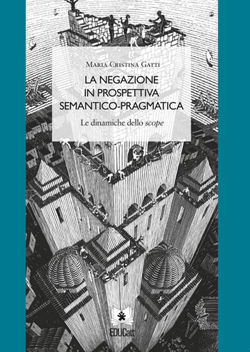 La negazione in prospettiva semantico-pragmatica. Le dinamiche dello Scope - Maria Cristina Gatti - Libro EDUCatt Università Cattolica 2022 | Libraccio.it