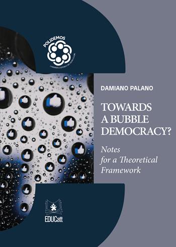 Towards a bubble democracy? Notes for a theoretical framework - Damiano Palano - Libro EDUCatt Università Cattolica 2022, Polidemos | Libraccio.it