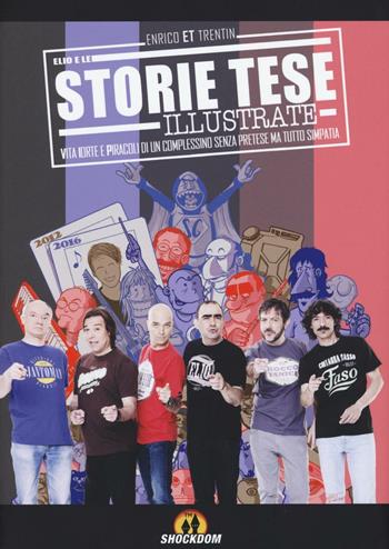 Storie Tese illustrate. Vita, iorte e piracoli di un complessino senza pretese ma tutto simpatia - Enrico ET Trentin - Libro Shockdom 2016 | Libraccio.it