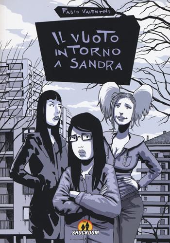 Il vuoto intorno a Sandra - Fabio Valentini - Libro Shockdom 2017, Fumetti crudi | Libraccio.it