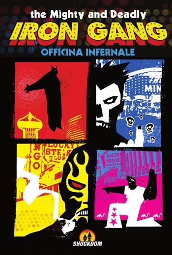 The mighty and deadly iron gang - Officina Infernale - Libro Shockdom 2017, Fumetti crudi | Libraccio.it