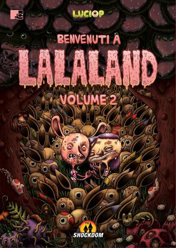 Benvenuti a Lalaland. Vol. 2 - Luciop - Libro Shockdom 2017, Fumetti crudi | Libraccio.it