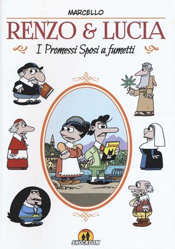 Renzo & Lucia. I Promessi sposi a fumetti - Marcello Toninelli, Jacopo Toninelli - Libro Shockdom 2016 | Libraccio.it