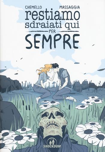 Restiamo sdraiati qui per sempre - Federico Chemello, Alberto Massaggia - Libro Shockdom 2017, Fumetti crudi | Libraccio.it