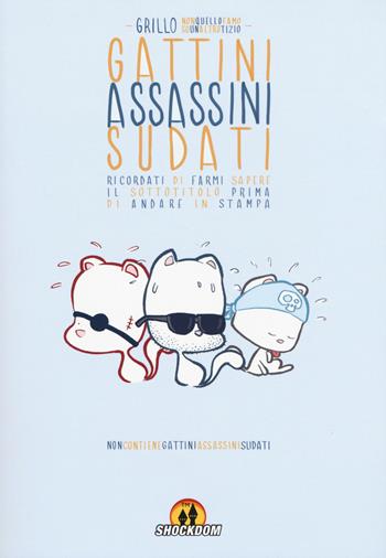 Gattini assassini sudati - Grillo - Libro Shockdom Edizioni 2018, Fumetti crudi | Libraccio.it