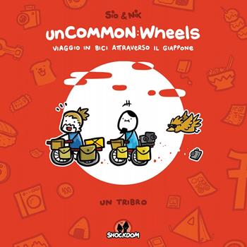 Uncommon: wheels. Viaggio in bici attraverso il Giappone. Un tribro - Simone Albrigi, Nicola Bernardi - Libro Shockdom 2018, Lol | Libraccio.it