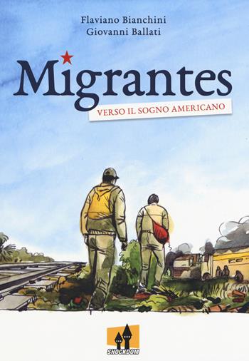 Migrantes. Verso il sogno americano - Flaviano Bianchini, Giovanni Ballati - Libro Shockdom Edizioni 2018, Fumetti crudi | Libraccio.it