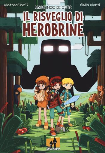 Il risveglio di Herobrine. Un mondo di cubi - MatteoFire97, Giulia «Mogiko» Monti - Libro Shockdom 2019, Yum! | Libraccio.it