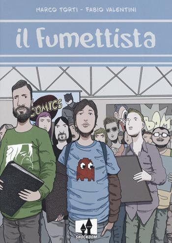 Il fumettista - Marco Torti, Fabio Valentini - Libro Shockdom 2020, Fumetti crudi | Libraccio.it