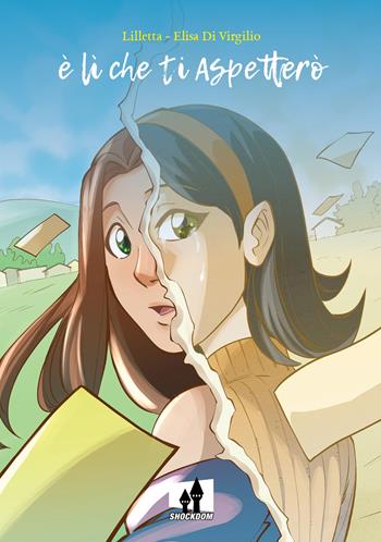 È lì che ti aspetterò - Elisabetta Tosi, Elisa Di Virgilio - Libro Shockdom 2022, Shock | Libraccio.it