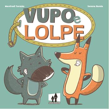 Vupo e Lolpe - Manfredi Toraldo, Serena Romio - Libro Shockdom 2022, Yum! | Libraccio.it