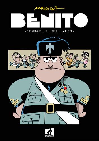 Benito. Storia del duce a fumetti Marcello Toninelli Libro Shockdom