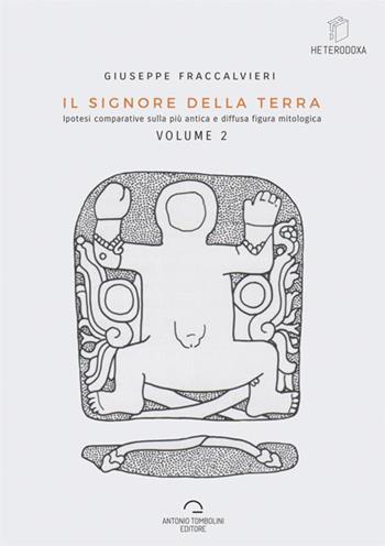 Il signore della Terra. Vol. 2 - Giuseppe Fraccalvieri - Libro Antonio Tombolini Editore 2017, Heterodoxa | Libraccio.it