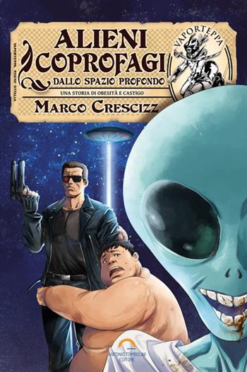 Alieni coprofagi dallo spazio profondo - Marco Crescizz - Libro Antonio Tombolini Editore 2017 | Libraccio.it