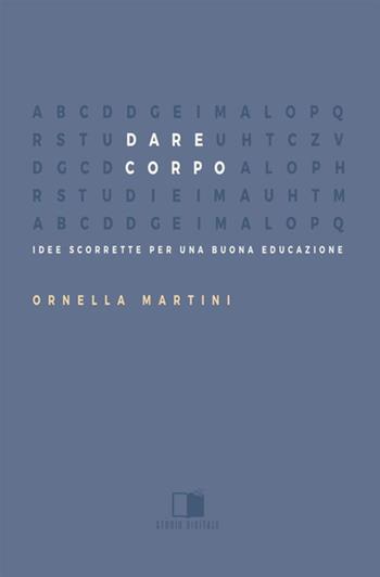 Dare corpo. Idee scorrette per una buona educazione - Ornella Martini - Libro Antonio Tombolini Editore 2018 | Libraccio.it