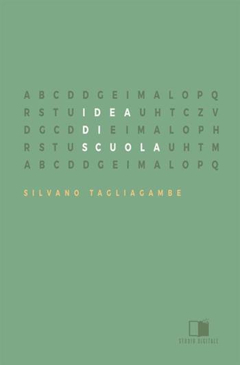 Idea di scuola. I presupposti e i cardini di una buona educazione - Silvano Tagliagambe - Libro Antonio Tombolini Editore 2017 | Libraccio.it
