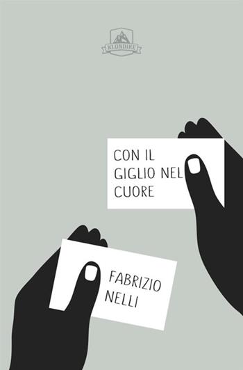 Con il Giglio nel cuore - Fabrizio Nelli - Libro Antonio Tombolini Editore 2017, Klondike | Libraccio.it