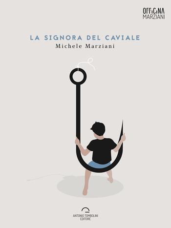 La signora del caviale - Michele Marziani - Libro Antonio Tombolini Editore 2017, Officina Marziani | Libraccio.it