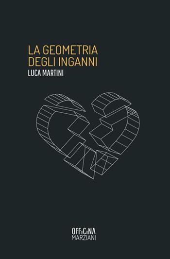 La geometria degli inganni - Luca Martini - Libro Antonio Tombolini Editore 2017, Officina Marziani | Libraccio.it