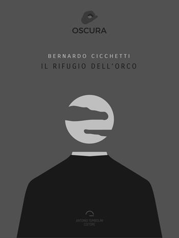 Il rifugio dell'orco - Bernardo Cicchetti - Libro Antonio Tombolini Editore 2017, Oscura | Libraccio.it