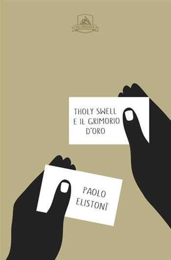 Tholy Swell e il grimorio d'oro - Paolo Elistonì - Libro Antonio Tombolini Editore 2017, Klondike | Libraccio.it