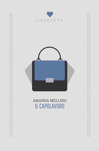 Il capolavoro - Amanda Melling - Libro Antonio Tombolini Editore 2017, Amaranta | Libraccio.it