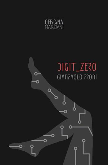 Digit_Zero - Giampaolo Proni - Libro Antonio Tombolini Editore 2017, Officina Marziani | Libraccio.it