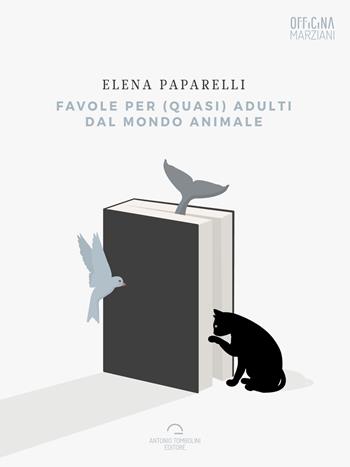 Favole per (quasi) adulti dal mondo animale - Elena Paparelli - Libro Antonio Tombolini Editore 2017, Officina Marziani | Libraccio.it