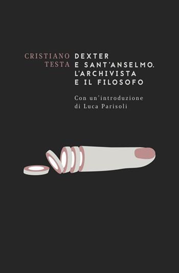 Dexter e sant'Anselmo. L'archivista e il filosofo - Cristiano Testa - Libro Antonio Tombolini Editore 2017, Catacresi. Retorica della vita quotidiana | Libraccio.it